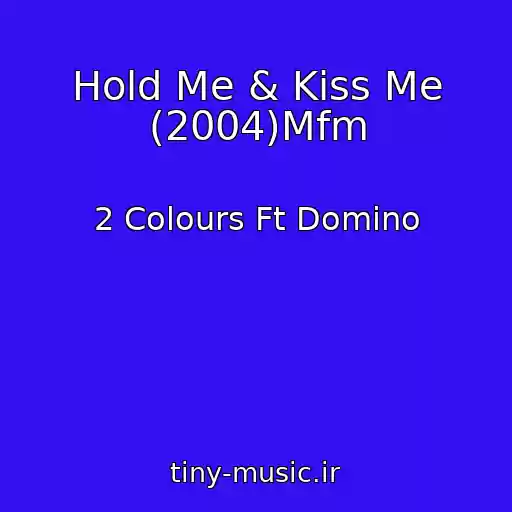 کاور آهنگ Hold Me & Kiss Me (2004)Mfm از 2 Colours Ft Domino