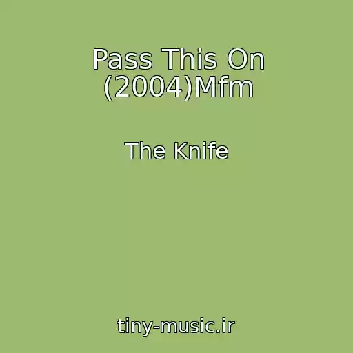 کاور آهنگ Pass This On (2004)Mfm از The Knife