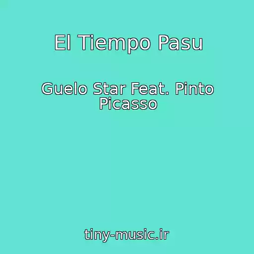 کاور آهنگ El Tiempo Pasu از Guelo Star Feat. Pinto Picasso