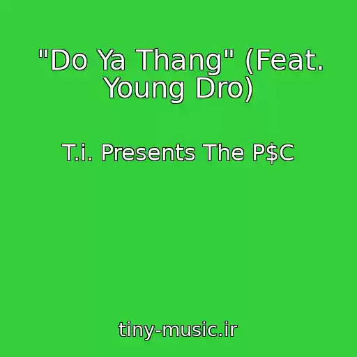 کاور آهنگ "Do Ya Thang" (Feat. Young Dro) از T.i. Presents The P$C
