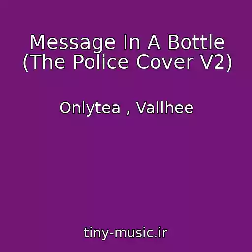 کاور آهنگ Message In A Bottle (The Police Cover V2) از Onlytea , Vallhee