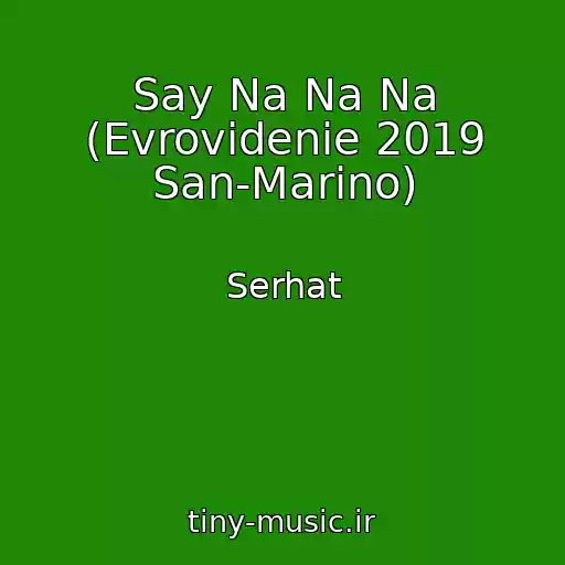 کاور آهنگ Say Na Na Na (Evrovidenie 2019 San-Marino) از Serhat
