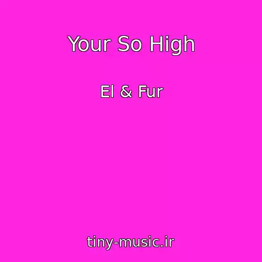کاور آهنگ Your So High از El & Fur