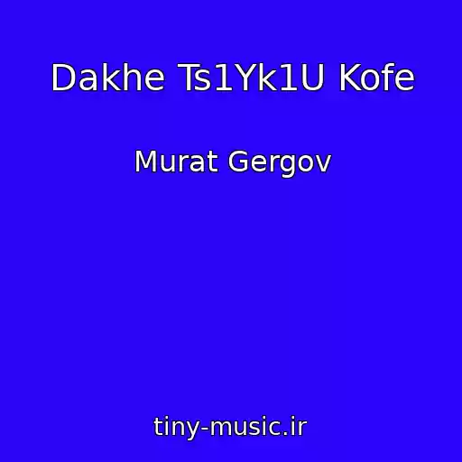 کاور آهنگ Dakhe Ts1Yk1U Kofe از Murat Gergov