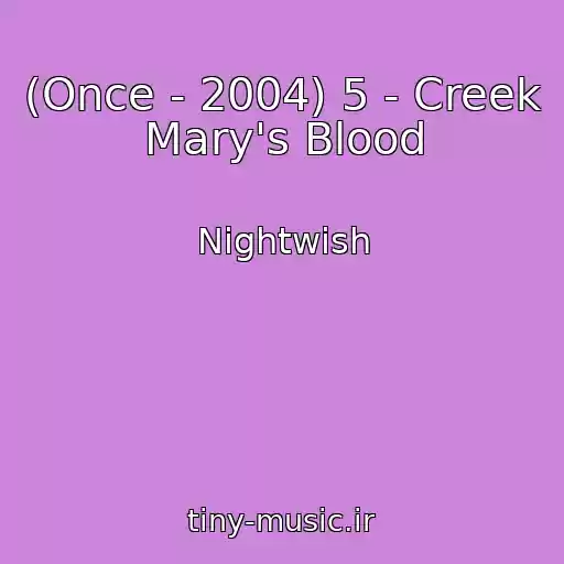 کاور آهنگ (Once - 2004) 5 - Creek Mary's Blood از Nightwish