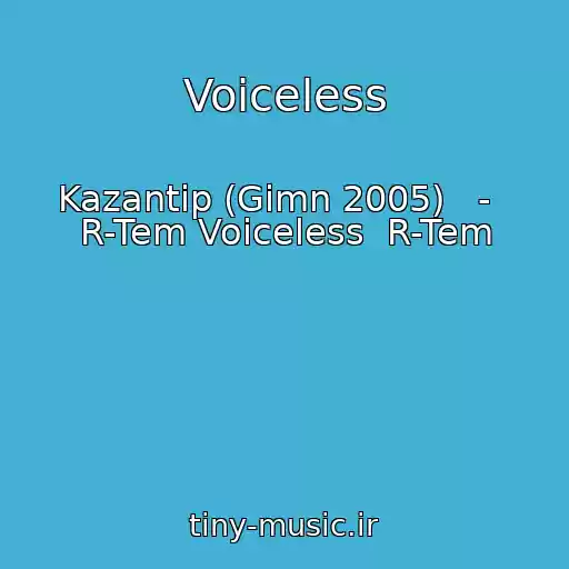 کاور آهنگ Voiceless از Kazantip (Gimn 2005)   -   R-Tem Voiceless  R-Tem