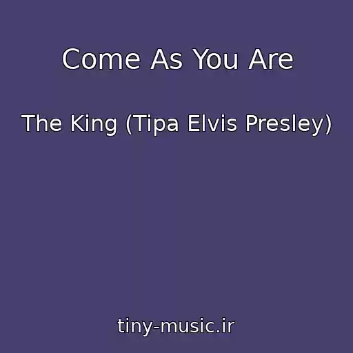 کاور آهنگ Come As You Are از The King (Tipa Elvis Presley)