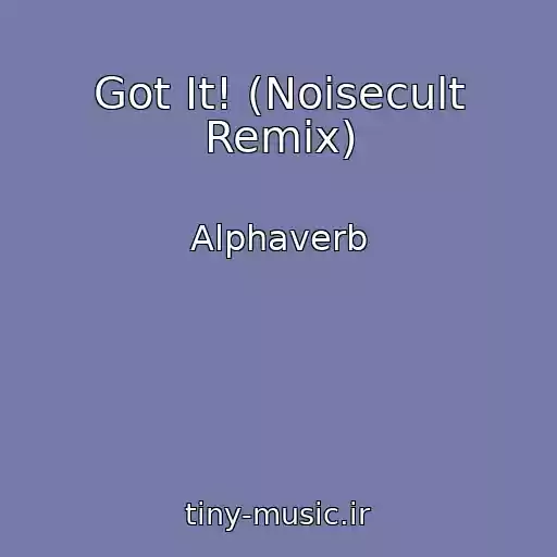 کاور آهنگ Got It! (Noisecult Remix) از Alphaverb