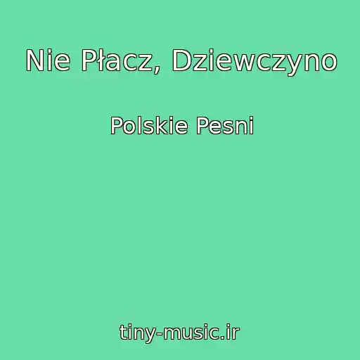 کاور آهنگ Nie Płacz, Dziewczyno از Polskie Pesni