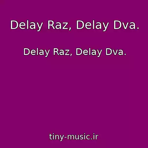 کاور آهنگ Delay Raz, Delay Dva. از Delay Raz, Delay Dva.