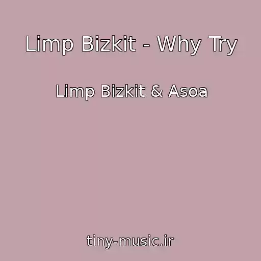 کاور آهنگ Limp Bizkit - Why Try از Limp Bizkit & Asoa