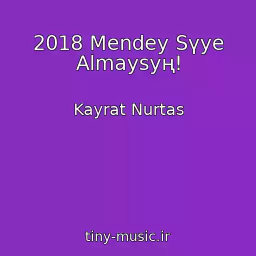 کاور آهنگ 2018 Mendey Sүye Almaysyң! از Kayrat Nurtas