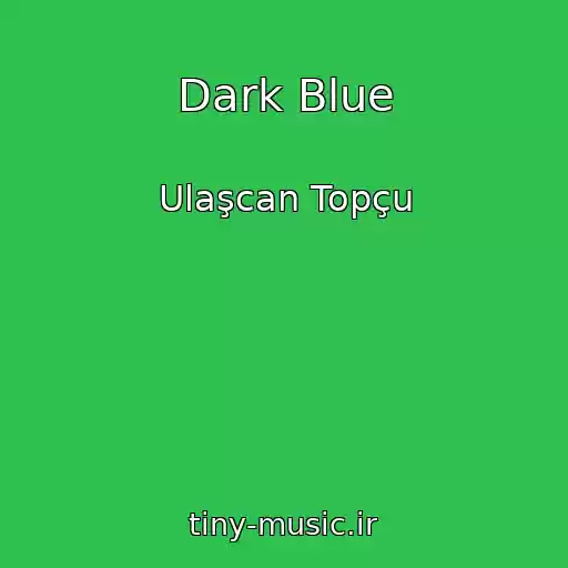 کاور آهنگ Dark Blue از Ulaşcan Topçu