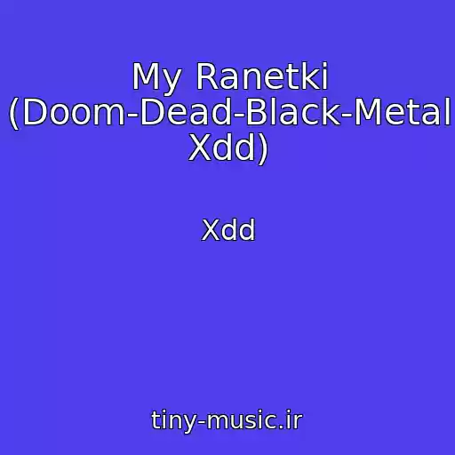 کاور آهنگ My Ranetki (Doom-Dead-Black-Metal Xdd) از Xdd