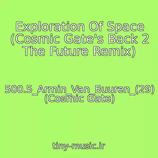 کاور آهنگ Exploration Of Space (Cosmic Gate's Back 2 The Future Remix) از 500.5_Armin_Van_Buuren_(29) (Cosmic Gate)