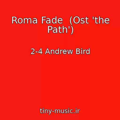 کاور آهنگ Roma Fade  (Ost 'the Path') از 2-4 Andrew Bird