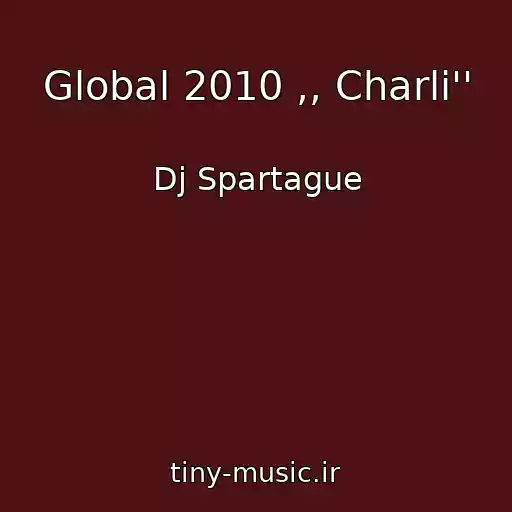 کاور آهنگ Global 2010 ,, Charli'' از Dj Spartague