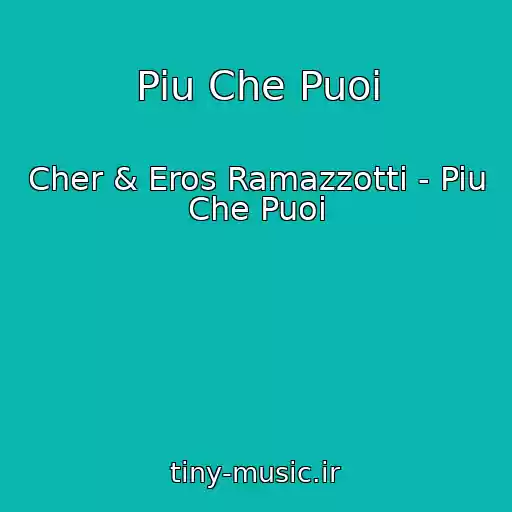 کاور آهنگ Piu Che Puoi از Cher & Eros Ramazzotti - Piu Che Puoi
