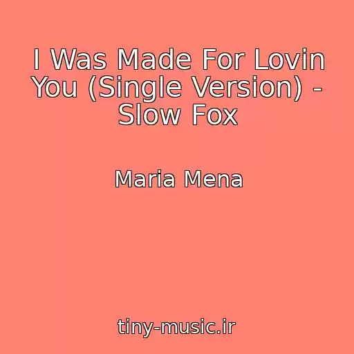 کاور آهنگ I Was Made For Lovin You (Single Version) - Slow Fox از Maria Mena