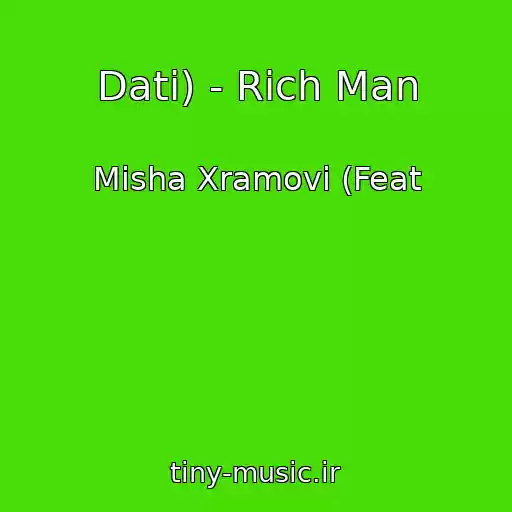کاور آهنگ Dati) - Rich Man از Misha Xramovi (Feat