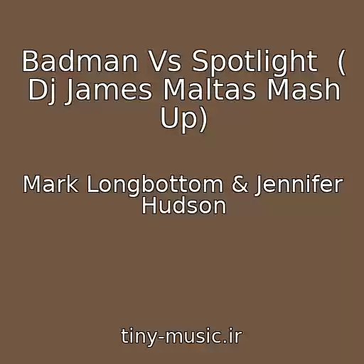 کاور آهنگ Badman Vs Spotlight  ( Dj James Maltas Mash Up) از Mark Longbottom & Jennifer Hudson