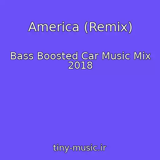 کاور آهنگ America (Remix) از Bass Boosted Car Music Mix 2018
