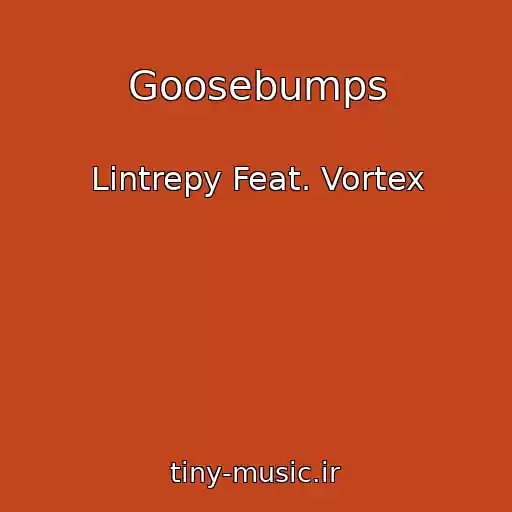 کاور آهنگ Goosebumps از Lintrepy Feat. Vortex
