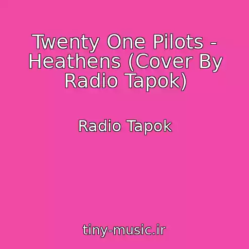 کاور آهنگ Twenty One Pilots - Heathens (Cover By Radio Tapok) از Radio Tapok