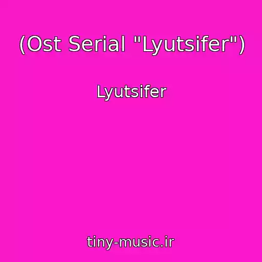 کاور آهنگ (Ost Serial "Lyutsifer") از Lyutsifer