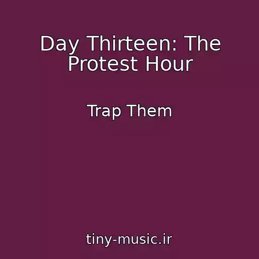 کاور آهنگ Day Thirteen: The Protest Hour از Trap Them