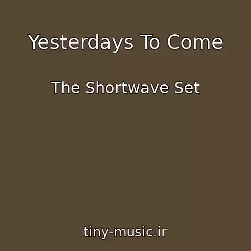 کاور آهنگ Yesterdays To Come از The Shortwave Set