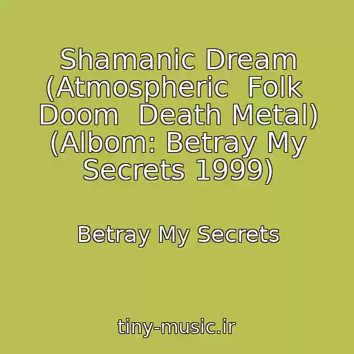 کاور آهنگ Shamanic Dream (Atmospheric  Folk  Doom  Death Metal) (Albom: Betray My Secrets 1999) از Betray My Secrets