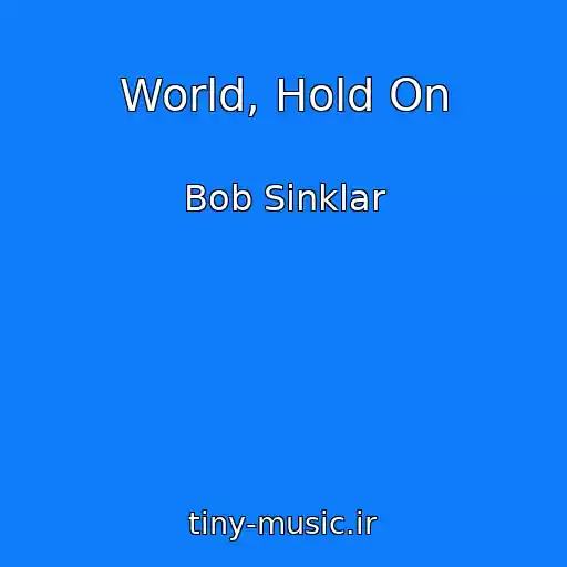 کاور آهنگ World, Hold On از Bob Sinklar