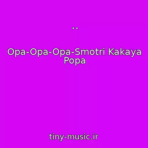 کاور آهنگ .. از Opa-Opa-Opa-Smotri Kakaya Popa