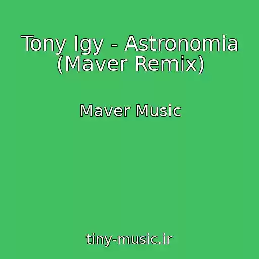 کاور آهنگ Tony Igy - Astronomia (Maver Remix) از Maver Music