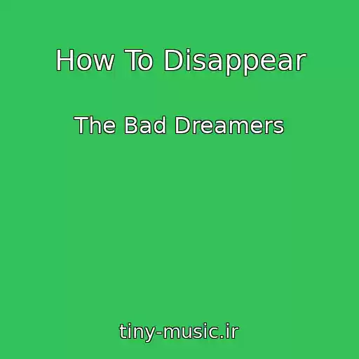 کاور آهنگ How To Disappear از The Bad Dreamers