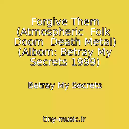کاور آهنگ Forgive Them (Atmospheric  Folk  Doom  Death Metal) (Albom: Betray My Secrets 1999) از Betray My Secrets