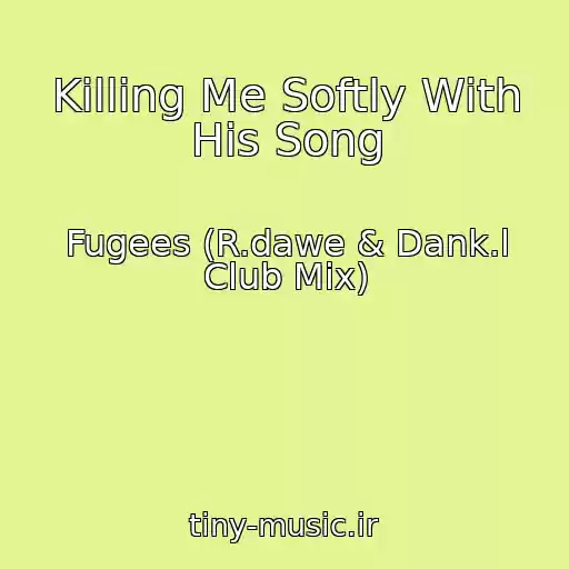 کاور آهنگ Killing Me Softly With His Song از Fugees (R.dawe & Dank.l Club Mix)