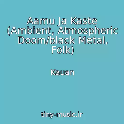 کاور آهنگ Aamu Ja Kaste (Ambient, Atmospheric Doom/black Metal, Folk) از Kauan