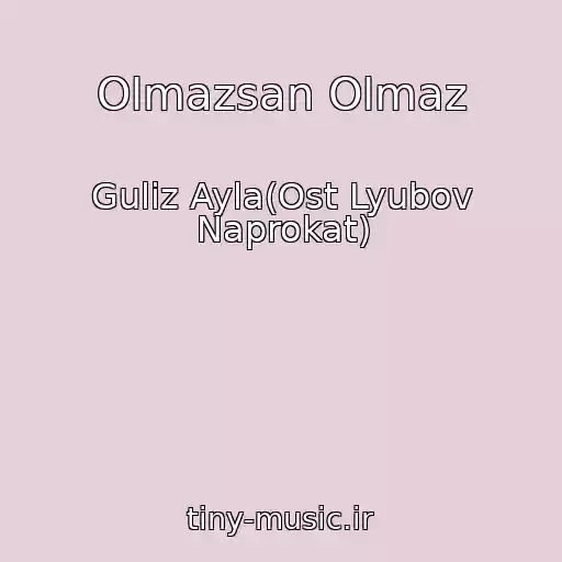 کاور آهنگ Olmazsan Olmaz از Guliz Ayla(Ost Lyubov Naprokat)