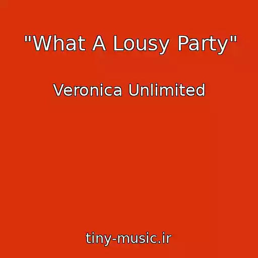 کاور آهنگ "What A Lousy Party" از Veronica Unlimited