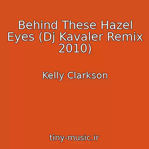 کاور آهنگ Behind These Hazel Eyes (Dj Kavaler Remix 2010) از Kelly Clarkson