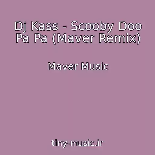 کاور آهنگ Dj Kass - Scooby Doo Pa Pa (Maver Remix) از Maver Music