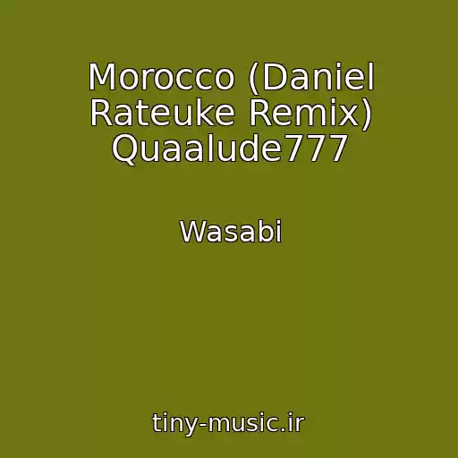 کاور آهنگ Morocco (Daniel Rateuke Remix) Quaalude777 از Wasabi