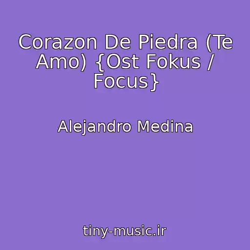 کاور آهنگ Corazon De Piedra (Te Amo) {Ost Fokus / Focus} از Alejandro Medina