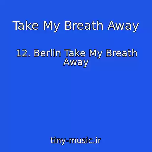 کاور آهنگ Take My Breath Away از 12. Berlin Take My Breath Away