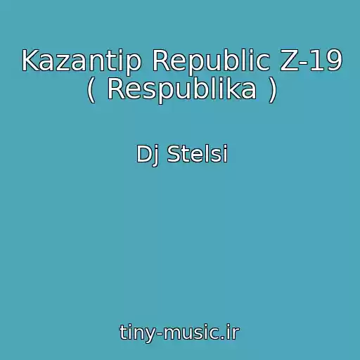 کاور آهنگ Kazantip Republic Z-19 ( Respublika ) از Dj Stelsi