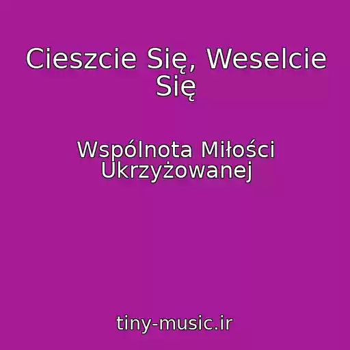 کاور آهنگ Cieszcie Się, Weselcie Się از Wspólnota Miłości Ukrzyżowanej