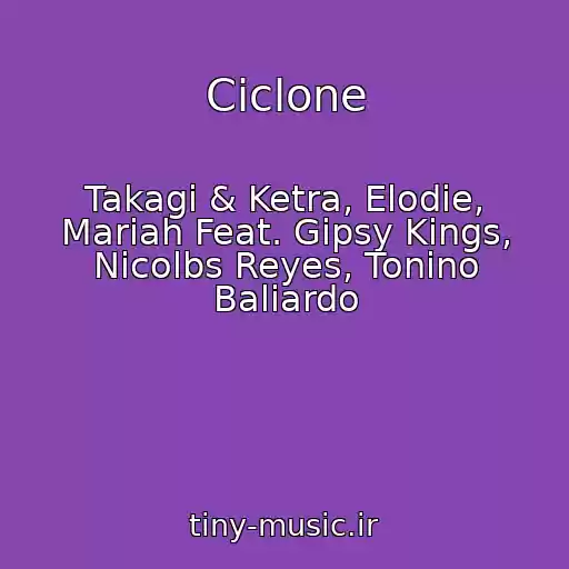 کاور آهنگ Ciclone از Takagi & Ketra, Elodie, Mariah Feat. Gipsy Kings, Nicolbs Reyes, Tonino Baliardo