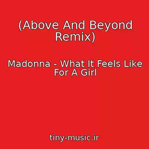 کاور آهنگ (Above And Beyond Remix) از Madonna - What It Feels Like For A Girl